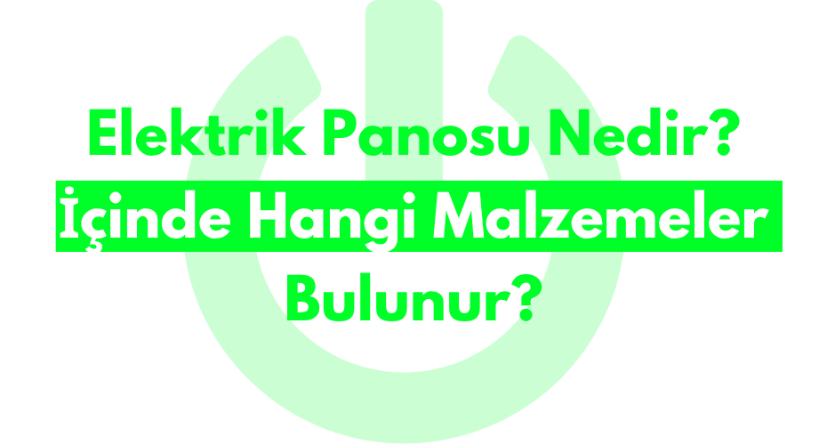 Elektrik Panosu Nedir? İçinde Hangi Malzemeler Bulunur?