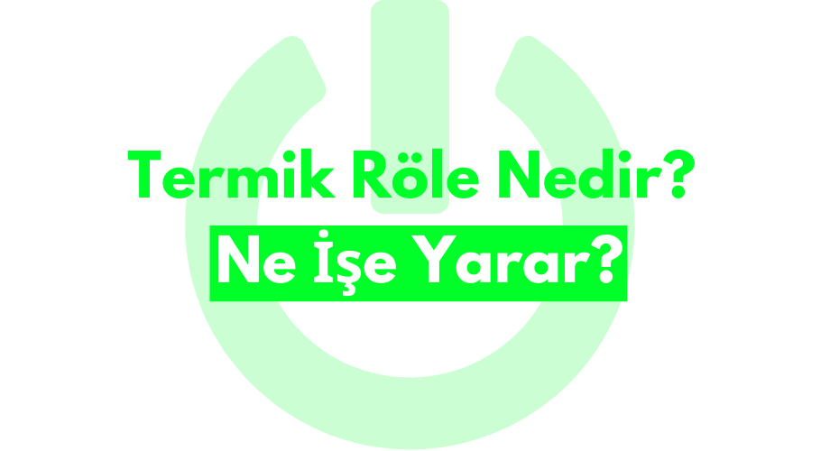 Termik Röle Nedir? Ne İşe Yarar?