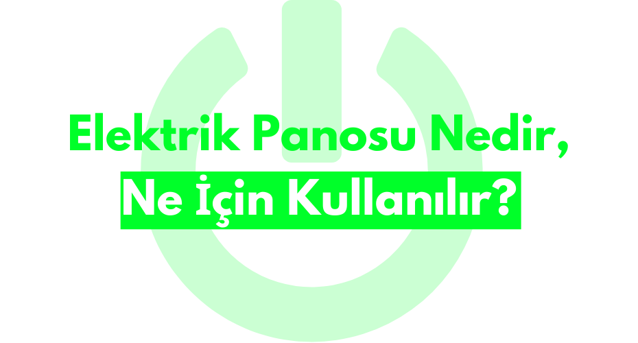  Elektrik Panosu Nedir, Ne İçin Kullanılır?