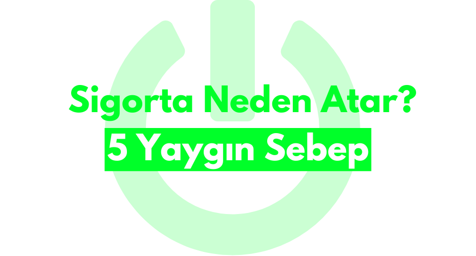  Sigorta Neden Atar? 5 Yaygın Sebep