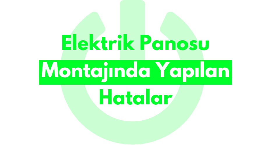 Elektrik Panosu Montajında Yapılan Hatalar