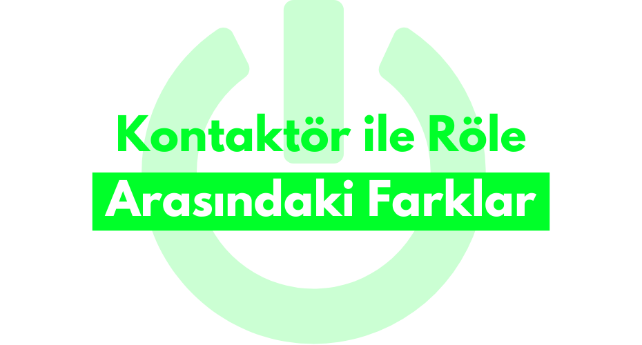 Kontaktör ile Röle Arasındaki Farklar