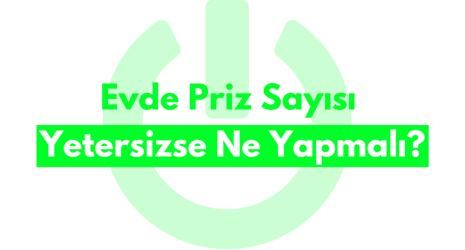 Evde Priz Sayısı Yetersizse Ne Yapmalı?